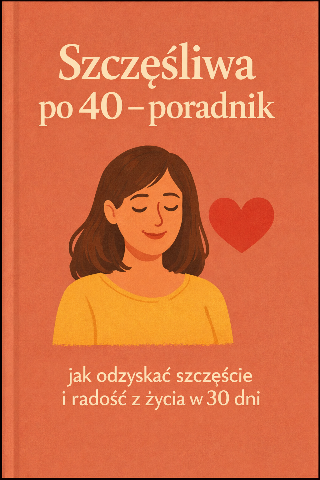 Szczęśliwa po 40 – poradnik, jak odzyskać szczęście i radość z życia w 30 dni