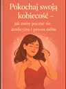 „Pokochaj swoją kobiecość – jak znów poczuć się atrakcyjna i pewna siebie”